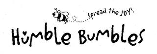 HUMBLE BUMBLES SPREAD THE JOY! trademark