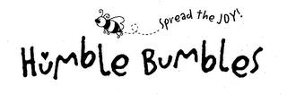 HUMBLE BUMBLES SPREAD THE JOY! trademark