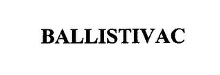 BALLISTIVAC trademark