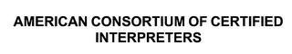 AMERICAN CONSORTIUM OF CERTIFIED INTERPRETERS trademark