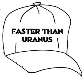 FASTER THAN URANUS trademark