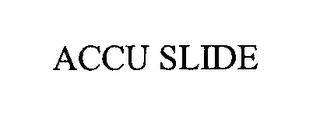 ACCU SLIDE trademark