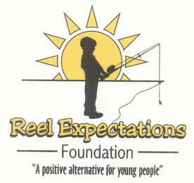 REEL EXPECTATIONS FOUNDATION "A POSITIVE ALTERNATIVE FOR YOUNG PEOPLE" trademark