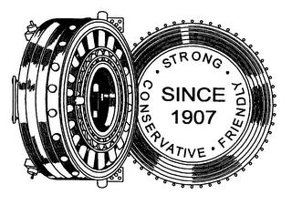 STRONG CONSERVATIVE FRIENDLY SINCE 1907 trademark