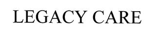 LEGACY CARE trademark