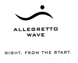 ALLEGRETTO WAVE RIGHT. FROM THE START. trademark