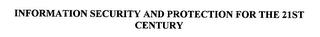 INFORMATION SECURITY AND PROTECTION FOR THE 21ST CENTURY trademark