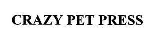 CRAZY PET PRESS trademark