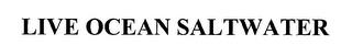 LIVE OCEAN SALTWATER trademark