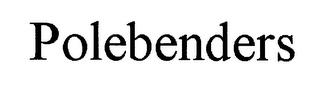 POLEBENDERS trademark