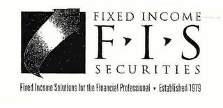 FIS FIXED INCOME SECURITIES FIXED INCOME SOLUTIONS FOR THE FINANCIAL PROFESSIONAL ESTABLISHED 1979 trademark