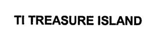 TI TREASURE ISLAND trademark