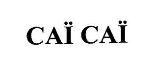 CAÏ CAÏ trademark