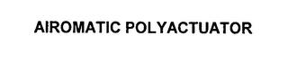 AIROMATIC POLYACTUATOR trademark