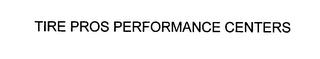 TIRE PROS PERFORMANCE CENTERS trademark