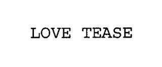 LOVE TEASE trademark