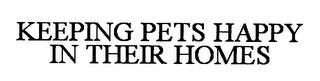 KEEPING PETS HAPPY IN THEIR HOMES trademark