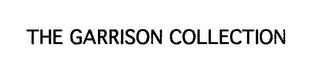 THE GARRISON COLLECTION trademark