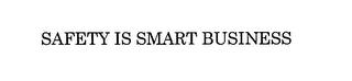 SAFETY IS SMART BUSINESS trademark