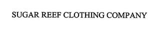 SUGAR REEF CLOTHING COMPANY trademark