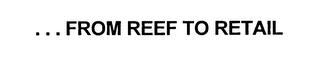 ... FROM REEF TO RETAIL trademark