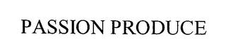 PASSION PRODUCE trademark