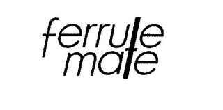 FERRULE MATE trademark