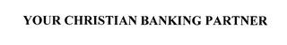 YOUR CHRISTIAN BANKING PARTNER trademark