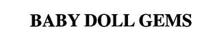 BABY DOLL GEMS trademark