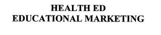 HEALTH ED EDUCATIONAL MARKETING trademark