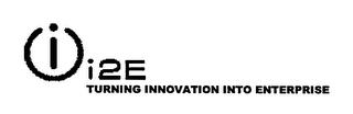 I I2E TURNING INNOVATION INTO ENTERPRISE trademark