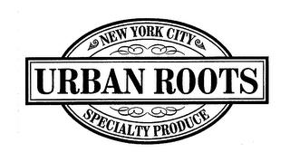 URBAN ROOTS NEW YORK CITY SPECIALTY PRODUCE trademark