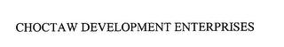 CHOCTAW DEVELOPMENT ENTERPRISES trademark