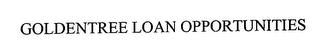 GOLDENTREE LOAN OPPORTUNITIES trademark