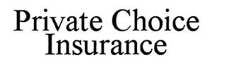 PRIVATE CHOICE INSURANCE trademark