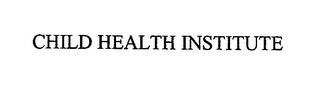 CHILD HEALTH INSTITUTE trademark