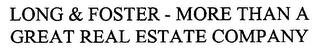 LONG & FOSTER - MORE THAN A GREAT REAL ESTATE COMPANY trademark