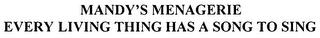 MANDY'S MENAGERIE EVERY LIVING THING HAS A SONG TO SING trademark