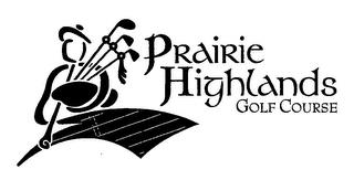 PRAIRIE HIGHLANDS GOLF COURSE trademark