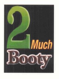 2 MUCH BOOTY trademark