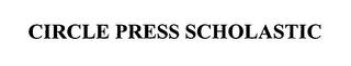 CIRCLE PRESS SCHOLASTIC trademark