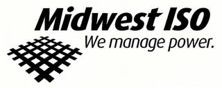 MIDWEST ISO WE MANAGE POWER. trademark