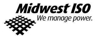 MIDWEST ISO WE MANAGE POWER. trademark