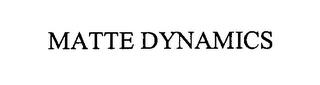 MATTE DYNAMICS trademark