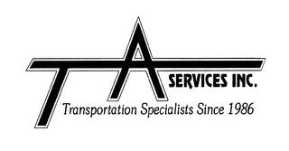 TA SERVICES INC. TRANSPORTATION SPECIALISTS SINCE 1986 trademark