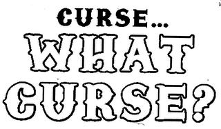 CURSE... WHAT CURSE?. trademark