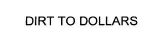 DIRT TO DOLLARS trademark