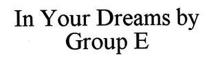 IN YOUR DREAMS BY GROUP E trademark