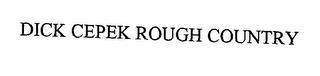 DICK CEPEK ROUGH COUNTRY trademark