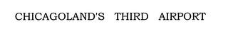 CHICAGOLAND'S THIRD AIRPORT trademark